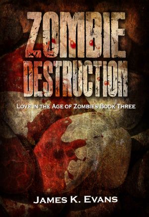 [Love in the Age of Zombies 03] • Zombie Destruction · Love in the Age of Zombies Book Three